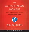 The Authoritarian Moment: How the Left Weaponized America's Institutions Against Dissent