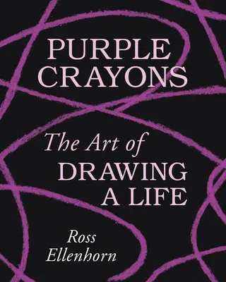 Purple Crayons: The Art of Drawing a Life