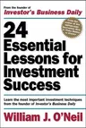 24 Essential Lessons for Investment Success: Learn the Most Important Investment Techniques from the Founder of Investor's Business Daily