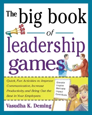 The Big Book of Leadership Games: Quick, Fun Activities to Improve Communication, Increase Productivity, and Bring Out the Best in Employees: Quick, Fun,