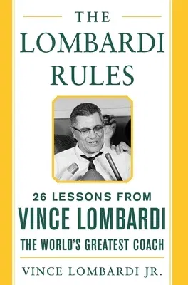 The Lombardi Rules: 25 Lessons from Vince Lombardi--The World's Greatest Coach