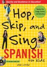 Hop, Skip, and Sing Spanish (Book + Audio CD): An Interactive Audio Program for Kids [With Book]