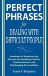 Perfect Phrases for Dealing with Difficult People: Hundreds of Ready-To-Use Phrases for Handling Conflict, Confrontations and Challenging Personalitie