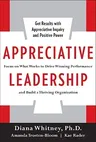 Appreciative Leadership: Focus on What Works to Drive Winning Performance and Build a Thriving Organization