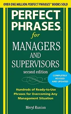 Perfect Phrases for Managers and Supervisors: Hundreds of Ready-To-Use Phrases for Overcoming Any Management Situation (Revised, Updated)