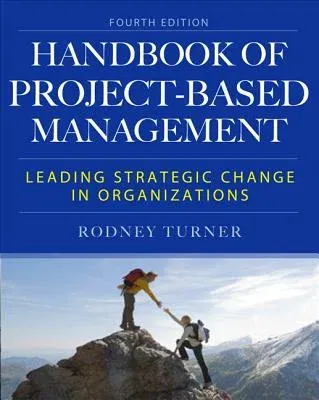 The Handbook of Project-Based Management: Leading Strategic Change in Organizations (Revised)