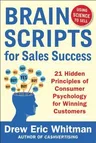 Brainscripts for Sales Success: 21 Hidden Principles of Consumer Psychology for Winning New Customers