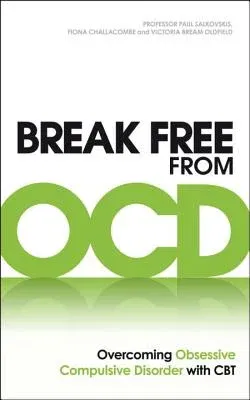 Break Free from Ocd: Overcoming Obsessive Compulsive Disorder with CBT