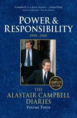 The Alastair Campbell Diaries: Volume Three: Power and Responsibility 1999-2001