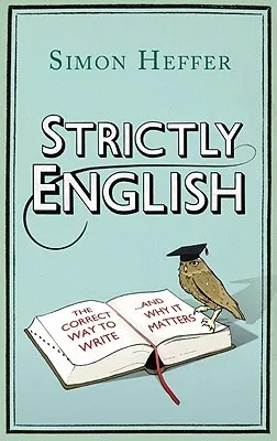 Strictly English: The Correct Way to Write . . . and Why It Matters