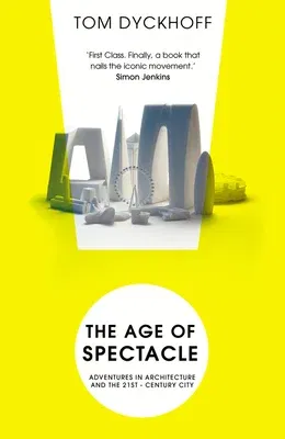 The Age of Spectacle: Adventures in Architecture and the 21st-Century City