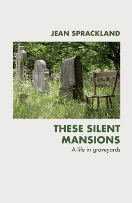 These Silent Mansions: A Life in Graveyards