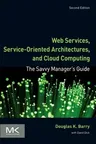 Web Services, Service-Oriented Architectures, and Cloud Computing: The Savvy Manager's Guide (Revised)