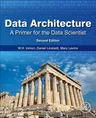 Data Architecture: A Primer for the Data Scientist: A Primer for the Data Scientist