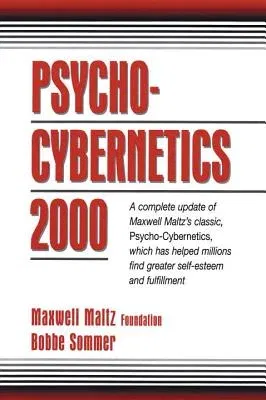 Psycho-Cybernetics 2000: A Complete Update of Maxwell Maltz's Classic, Psycho-Cybernetics, Which Has Helped Millions Find Greater Self-Esteem a