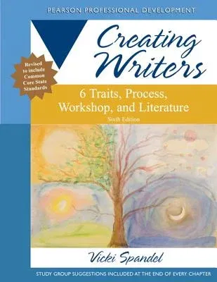 Creating Writers: 6 Traits, Process, Workshop, and Literature (Revised)