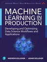 Machine Learning in Production: Developing and Optimizing Data Science Workflows and Applications