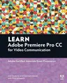 Learn Adobe Premiere Pro CC for Video Communication: Adobe Certified Associate Exam Preparation