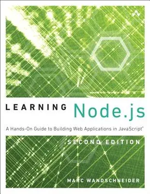 Learning Node.JS: A Hands-On Guide to Building Web Applications in JavaScript