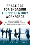 Practices for Engaging the 21st Century Workforce: Challenges of Talent Management in a Changing Workplace