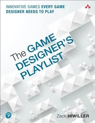 The Game Designer's Playlist: Innovative Games Every Game Designer Needs to Play