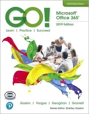 Go! with Microsoft Office 365, 2019 Edition Introductory