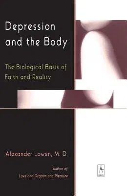 Depression and the Body: The Biological Basis of Faith and Reality