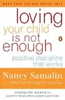 Loving Your Child Is Not Enough: Positive Discipline That Works (Revised)