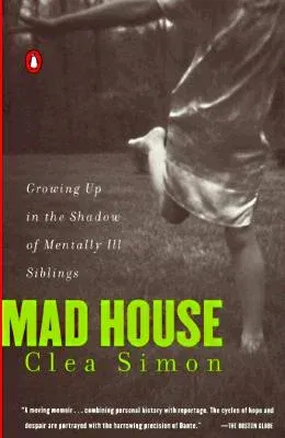 Mad House: Growing Up in the Shadow of Mentally Ill Siblings