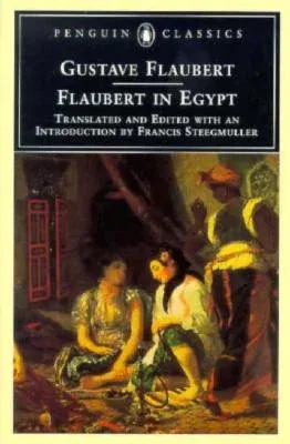 Flaubert in Egypt: A Sensibility on Tour