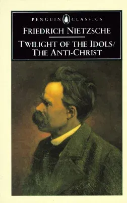 The Twilight of the Idols and the Anti-Christ: Or How to Philosophize with a Hammer (Revised)