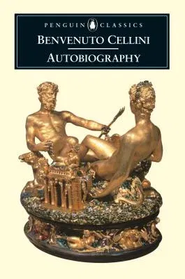 The Autobiography of Benvenuto Cellini (Revised)