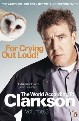 For Crying Out Loud: The World According to Clarkson Vol 3