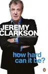 The World According to Clarkson How Hard Can It Be? Vol 4: The World According to Clarkson Volume 4