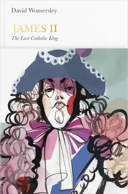 James II (Penguin Monarchs): The Last Catholic King