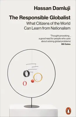 The Responsible Globalist: What Citizens of the World Can Learn from Nationalism