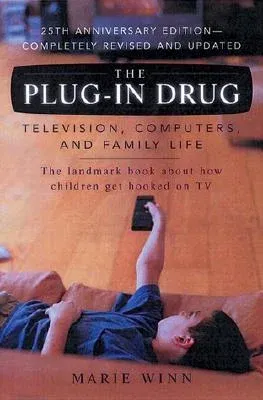 The Plug-In Drug: Television, Computers, and Family Life (Anniversary)