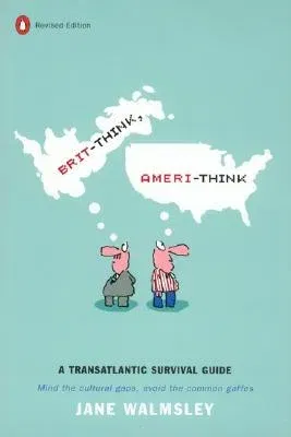 Brit-Think, Ameri-Think: A Transatlantic Survival Guide, Revised Edition (Revised)