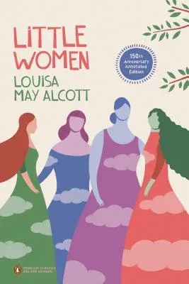 Little Women: 150th-Anniversary Annotated Edition (Penguin Classics Deluxe Edition)