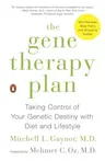 The Gene Therapy Plan: Taking Control of Your Genetic Destiny with Diet and Lifestyle