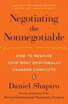 Negotiating the Nonnegotiable: How to Resolve Your Most Emotionally Charged Conflicts