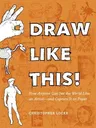 Draw Like This!: How Anyone Can See the World Like an Artist--And Capture It on Paper