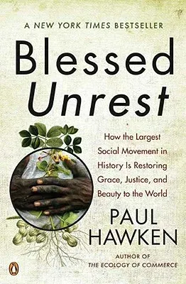 Blessed Unrest: How the Largest Social Movement in History Is Restoring Grace, Justice, and Beau Ty to the World