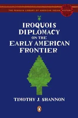 Iroquois Diplomacy on the Early American Frontier