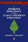 Iroquois Diplomacy on the Early American Frontier