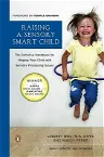 Raising a Sensory Smart Child: The Definitive Handbook for Helping Your Child with Sensory Processing Issues, Revised and Updated Edition (Updated, Ex