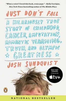 Just Don't Fall: A Hilariously True Story of Childhood, Cancer, Amputation, Romantic Yearning, Truth, and Olympic Greatness