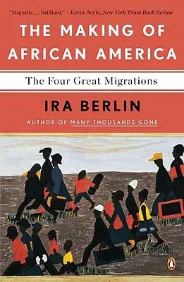 The Making of African America: The Four Great Migrations