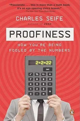 Proofiness: How You're Being Fooled by the Numbers