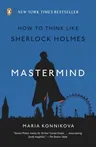 Mastermind: How to Think Like Sherlock Holmes